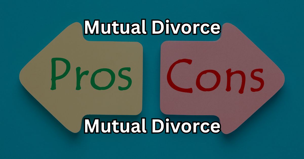 Is Mutual Divorce Right For You Pros And Cons Mutual Divorce Lawyer